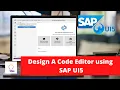 Design a Code Editor using SAP UI5 SAP UI5 Projects