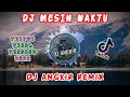 DJ MESIN WAKTU || DJ TIKTOK VIRAL TERBARU 2022!!! || DJ ANGKIR REMIX 📀