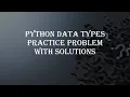 Practice problem Solutions - Python Data Types Python Tutorials with practice problem