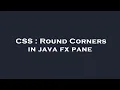 CSS Round Corners in java fx pane