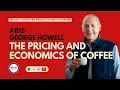 George Howell The Pricing and Economics of Coffee