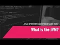 Java Interview Questions Made Easy What is the JVM