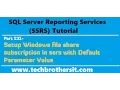 SSRS Tutorial Part 131-Setup Windows file share subscription in ssrs with Default Parameter Value