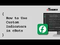 How to Use Custom Indicators in cBots