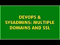 DevOps SysAdmins Multiple domains and SSL