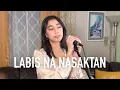 Labis Na Nasaktan - Jennelyn Yabu (Cover by Illasell Tan)