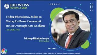 Trideep Bhattacharya, Bullish on Midcap Pvt Banks, Consumer & Hotels; Overweight Auto Ancillaries