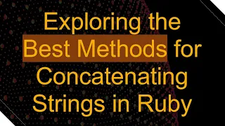 Exploring the Best Methods for Concatenating Strings in Ruby