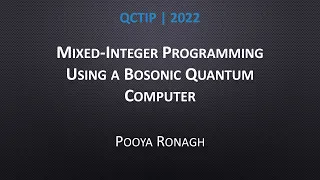 Mixed-Integer Programming Using a Bosonic Quantum Computer - Pooya Ronagh QCTIP 2022