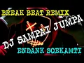 DJ SAMPAI JUMPA ||BREAK BEAT REMIX || Endank  Soekamti || Hot Dj Mania.