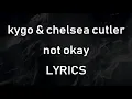 Kygo, Chelsea Cutler - Not Okay - LYRICS