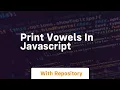 Print vowels in javascript