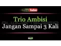 Download Lagu Karaoke Trio Ambisi - Jangan Sampai 3 Kali