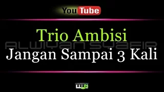 Download Karaoke Trio Ambisi - Jangan Sampai 3 Kali MP3