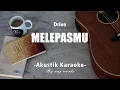 Download Lagu Melepasmu - Drive ( Akustik Karaoke )