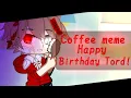 Coffee meme Happy Birt ay Tord D Ft Eddsworld