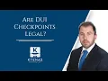 Are DUI Checkpoints Legal What to do during a Roadblock