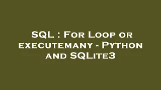 SQL For Loop or executemany - Python and SQLite3