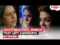When Jaya Bachchan s EMOTIONAL speech left Aishwarya Rai Teary-Eyed She has great values