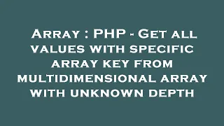 Array PHP - Get all values with specific array key from multidimensional array with unknown depth
