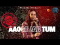 Lagu Aaoge Jab Tum Oh Sajana | Shradha Mishra | Jab We Met | Ustad Rashid K |Sandesh S  #namakishqka