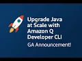 Upgrade Java at Scale with Amazon Q Developer CLI GA Announcement