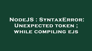 NodeJS SyntaxError Unexpected token while compiling ejs