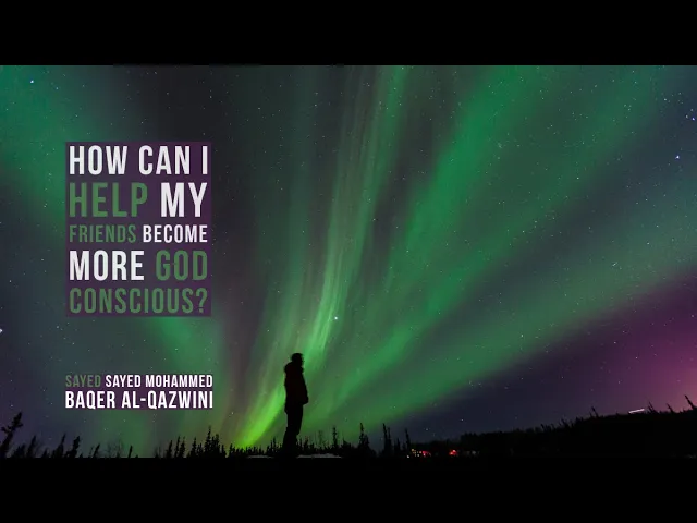 ⁣How can I help my friends become more God Conscious? - Sayed Mohammed Baqer Al-Qazwini