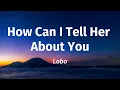 Download Lagu How Can I Tell Her About You - Lobo (Lyrics)