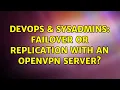 DevOps SysAdmins Failover or replication with an OpenVPN server 2 Solutions