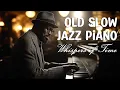 Lagu Old Slow Jazz Piano Melodies for Quiet Reflections 🎹 Whispers of Time - [Jazz,Slow Jazz,Jazz piano]