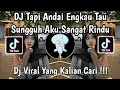 Lagu DJ TAPI ANDAI ENGKAU TAU SUNGGUH AKU SANGAT RINDU | DJ MERINDUMU LAGI VIRAL TIKTOK 2026 !