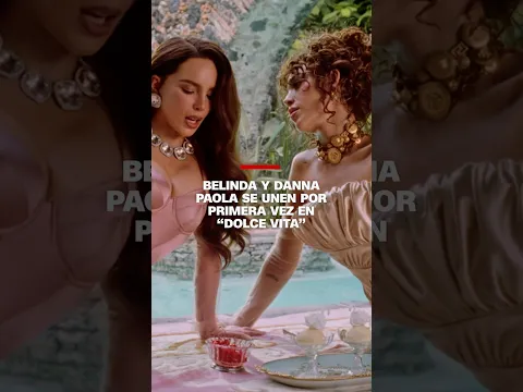 Belinda y Danna Paola unen sus voces por primera vez en “Dolce Vita”