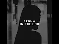 In The End - BROHM