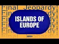 Islands of Europe Final Jeopardy JEOPARDY