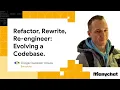 Refactor Rewrite Re-engineer Evolving a Codebase