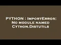 PYTHON ImportError No module named Cython Distutils