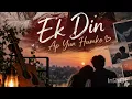 Ek din aap yun - lofi ( slowed+ reverb ) | lofi song | Kumar Sanu | Alka Yagnik | AAR MUSIC 