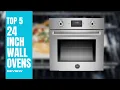 Top 5 Best 24-Inch Wall Ovens 2023 for Unbeatable Cooking Convenience
