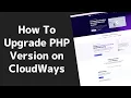 How To Upgrade PHP Version on CloudWays