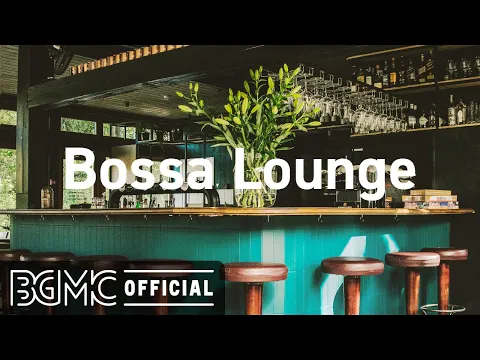 Download MP3 Bossa Lounge: 4 Hours Lounge Mix - Smooth Bossa Nova & Jazz - Coffee Bar Music