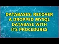 Databases Recover a dropped MySQL database with its procedures 2 Solutions