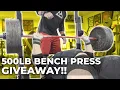 500LB BENCH PRESS GIVEAWAY