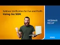 Address Verification for Fun and Profit Using Go SDK Webinar