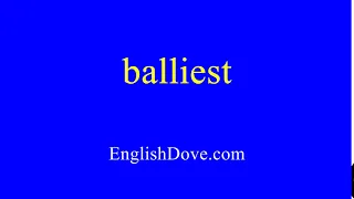 How to pronounce balliest in American English