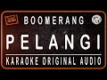 Download Lagu BOOMERANG - PELANGI - KARAOKE ORIGINAL AUDIO