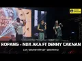 ROPANG - NDX AKA FT DENNY CAKNAN LIVE SEMABYARFEST SEMARANG