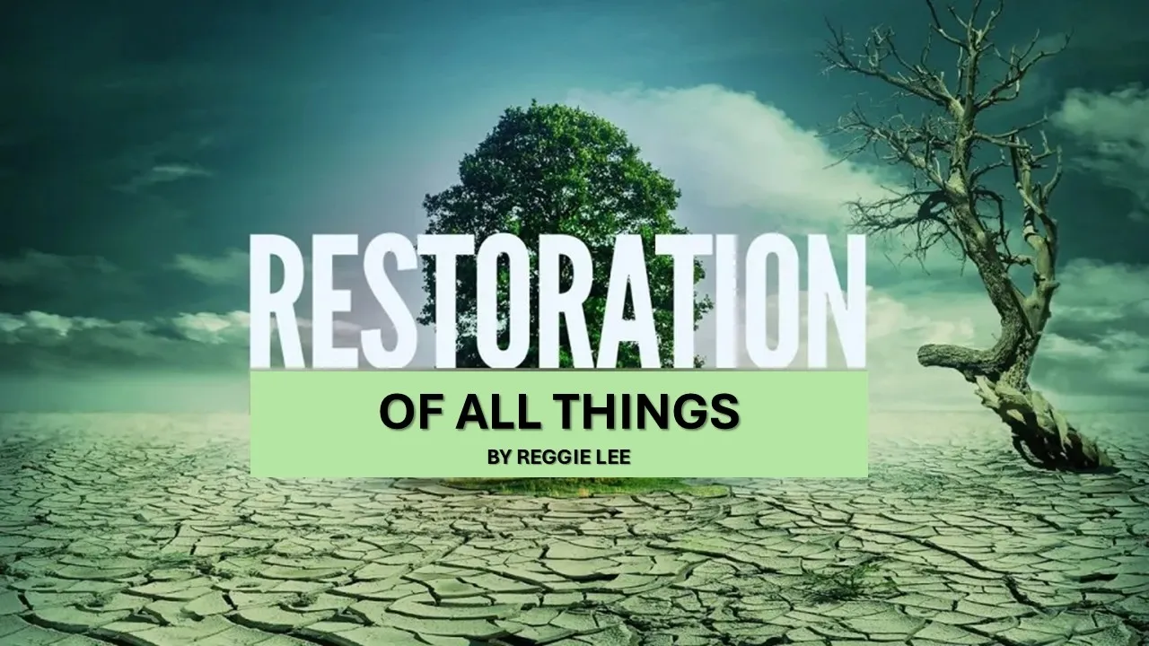 Restoration Of All Things by Reggie lee