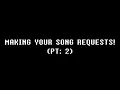 MAKING YOUR SONG REQUESTS Part 2