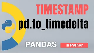 Pandas Part 53 Create Timestamp in Python using pd to - timedelta Tutorial